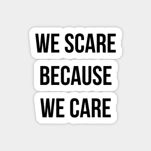 We Scare Because We Care! Sticker